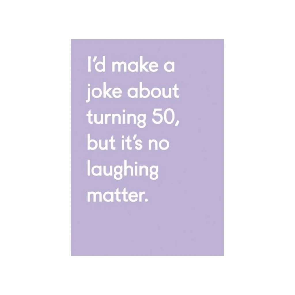 Greeting Card | Joke About Turning 50 by Vevoke. Australian Art Prints and Homewares. Green Door Decor. www.greendoordecor.com.au