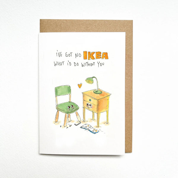 I've Got No IKEA What I'd Do Without You | Greeting Card by Well Drawn. Australian Art Prints, Gifts, Fashion and Homewares. Green Door Decor. www.greendoordecor.com.au