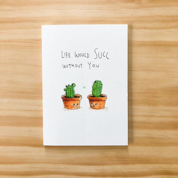 Greeting Card | Life Would Succ Without You by Well Drawn. Australian Art Prints and Homewares. Green Door Decor. www.greendoordecor.com.au