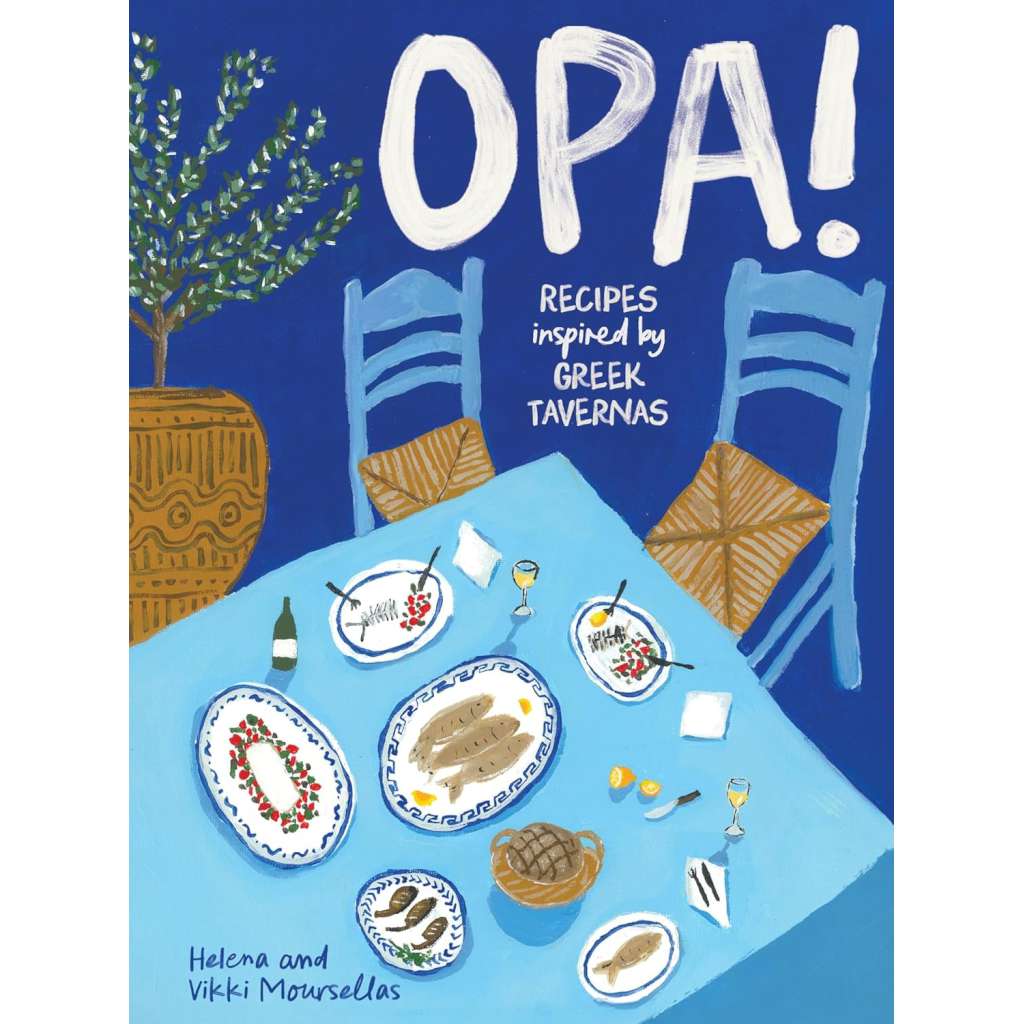 OPA! Recipes Inspired by Greek Tavernas by Helena & Vikki Moursellas. Australian Art Prints and Homewares. Green Door Decor. www.greendoordecor.com.au