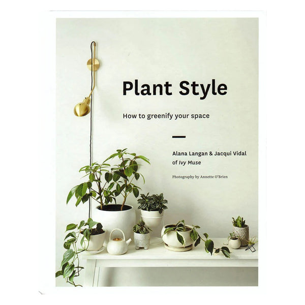 Plant Style: How to Greenify Your Space | Hardcover Book by Alana Langan & Jacqui Vidal. Australian Art Prints and Homewares. Green Door Decor. www.greendoordecor.com.au