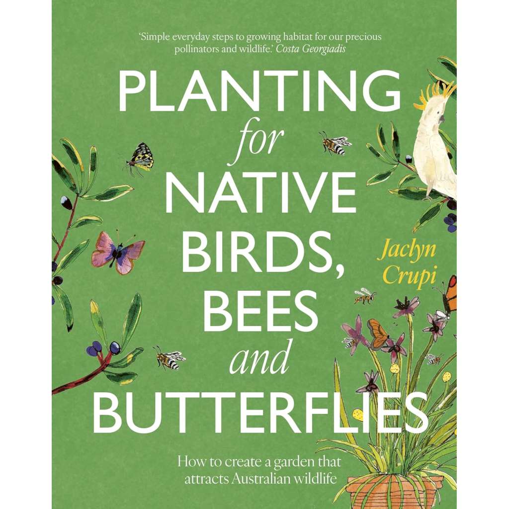 Planting for Native Birds, Bees and Butterflies by Jaclyn Crupi. Australian Art Prints and Homewares. Green Door Decor. www.greendoordecor.com.au