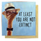Greeting Card | You Are Not Extinct by La La Land. Australian Art Prints, Gifts, Fashion and Homewares. Green Door Decor. www.greendoordecor.com.au