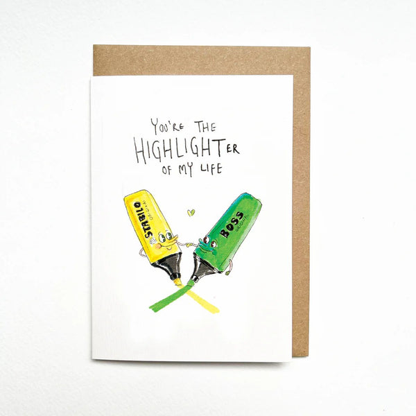 You're The Highlighter of My Life | Greeting Card by Well Drawn. Australian Art Prints and Homewares. Green Door Decor. www.greendoordecor.com.au