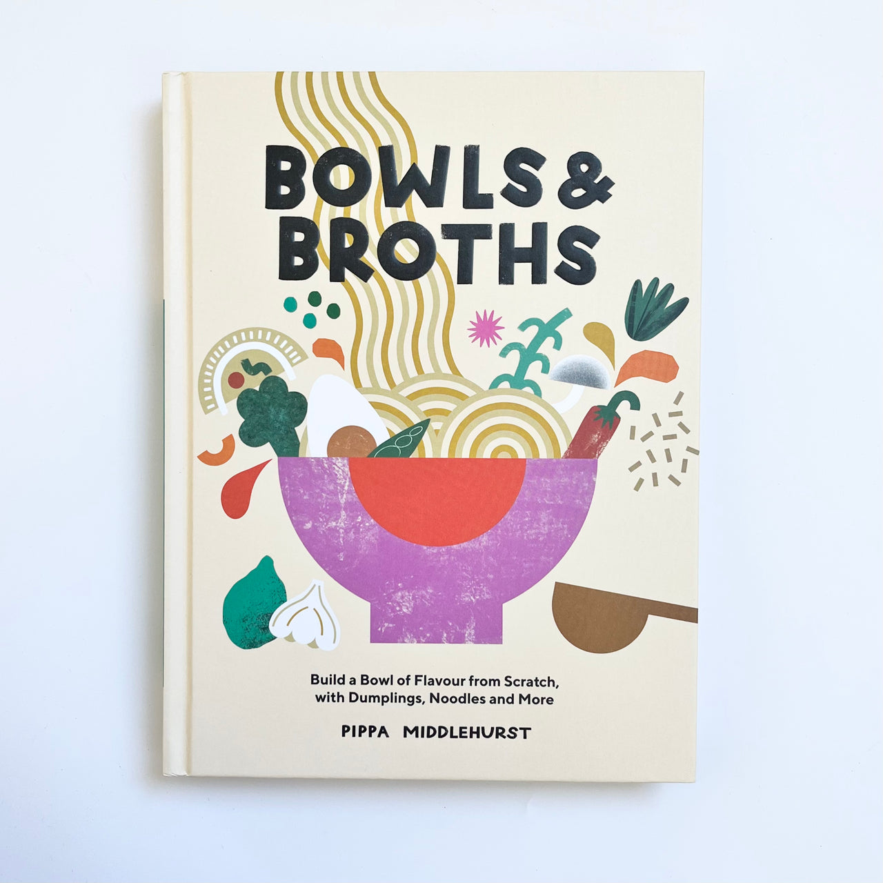 Bowls & Broths: Build a Bowl of Flavour from Scratch with Dumplings, Noodles and More book by Pippa Middlehurst. Australian Art Prints and Homewares. Green Door Decor. www.greendoordecor.com.au