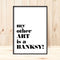 'My Other Art is a Banksy' Print