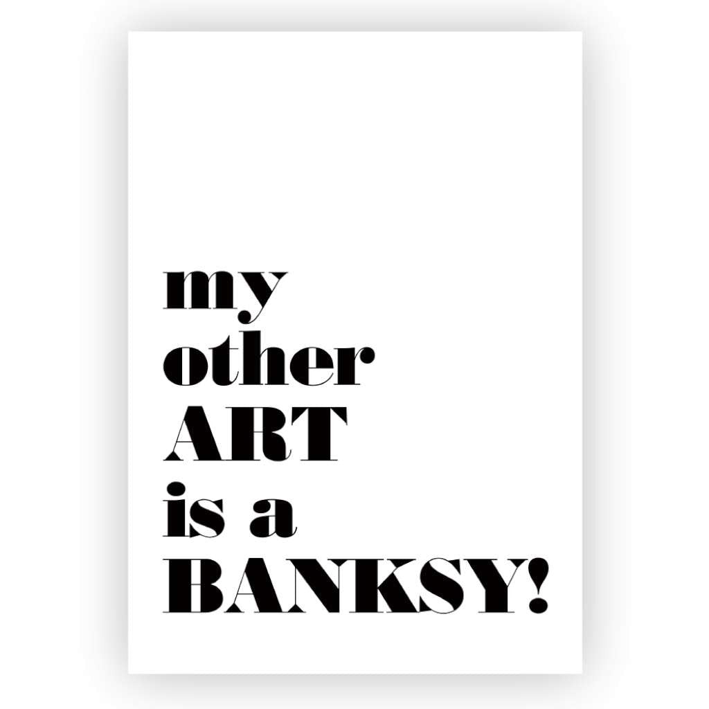 'My Other Art is a Banksy' Print