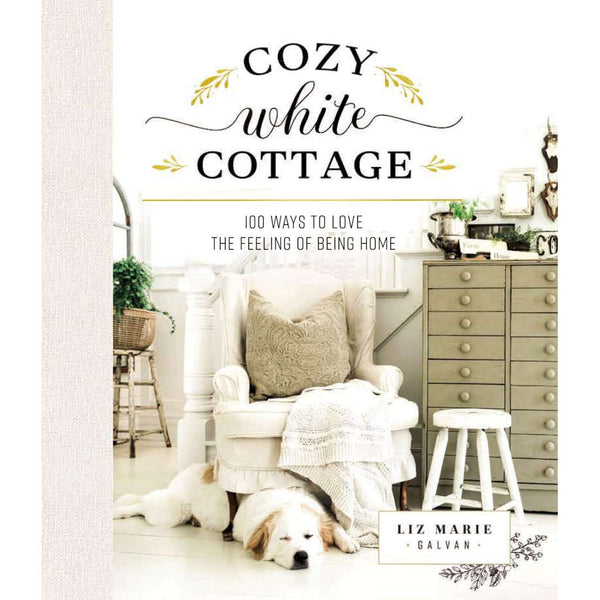 Cozy White Cottage: 100 Ways to Love the Feeling of Being Home by Liz Marie Galvan. Australian Art Prints and Homewares. Green Door Decor. www.greendoordecor.com.au