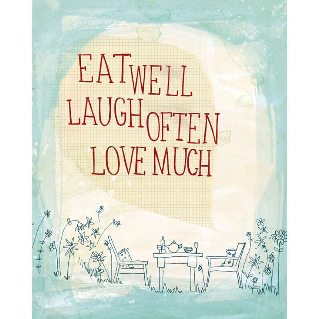 Eat Well, Laugh Often, Love Much - unframed - by Paula Mills Art. Australian Art Prints. Green Door Decor. www.greendoordecor.com.au