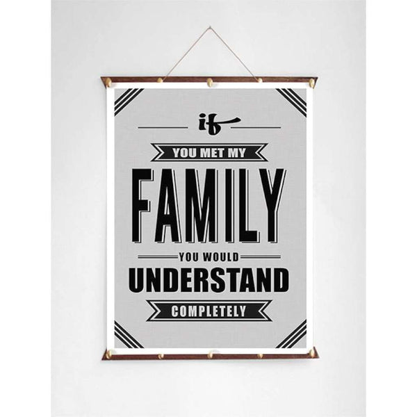 If you Met my Family, You Would Understand Completely, by Black & Type. Australian Art Prints. Green Door Decor.  www.greendoordecor.com.au